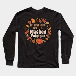 Funny I'm Just Here For The Mashed Potatoes Thanksgiving Long Sleeve T-Shirt